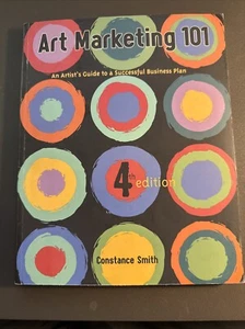 Art Marketing 101 : An Artist's Guide to Creating a Successful Business by... - Picture 1 of 2