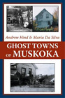 Andrew Hind Maria Da Silva Ghost Towns Of Muskoka Taschenbuch Us Import