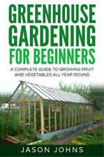 Jason Johns Greenhouse Gardening - A Beginners Guide To Growing Fruit an (Poche)