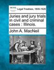 Juries And Jury Trials In Civil And Criminal Cases: Illinois..By Macneil New<|