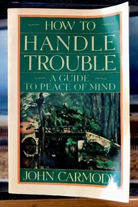 How To Handle Trouble~Guide To Peace Of Mind~John Carmody - Bild 1 von 4