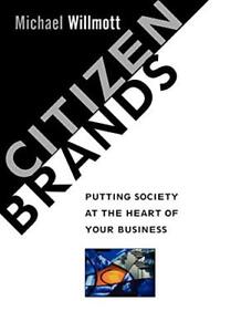 Citizen Brands : Putting Society at the Heart of Your Business B
