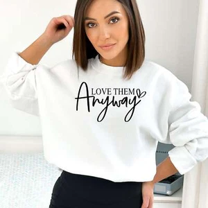Inspirational Quote Sweatshirt, Love Them Anyway, Positive Message Cozy Top, Gif - Picture 1 of 19