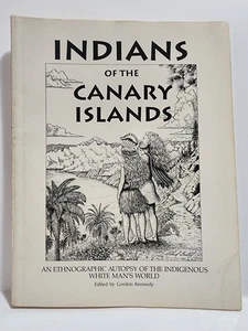 Indians Of The Canary Islands • An Ethnogtaphic Autopsy Of The Indigenous White. - Foto 1 di 6