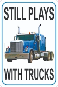 Semi 18-Wheeler Truck Sign, Still Plays with Trucks, Man Cave Wall Decor, Unisex - Picture 1 of 4