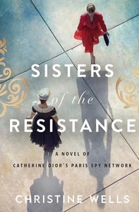 Sisters of the Resistance: A Novel of Catherine Dior's Paris Spy Network , NEW - Foto 1 di 2