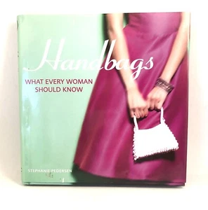 Handbags: What Every Woman Should Know by Stephanie Pedersen Hardcover - Picture 1 of 19
