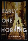 EARLY ONE MORNING by VIRGINIA BAILY-LITTLE, BROWN & CO-P/B-UK POST £3.25*PROOF*