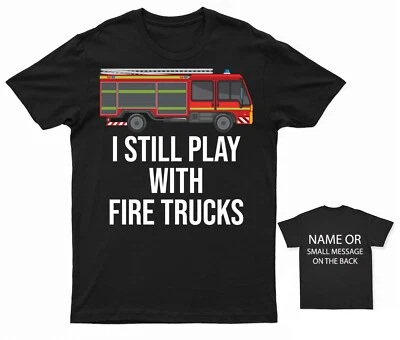 I Still Play With Fire Trucks T-Shirt Firefighter Fun Graphic Tee Back Message - Image 1 of 4