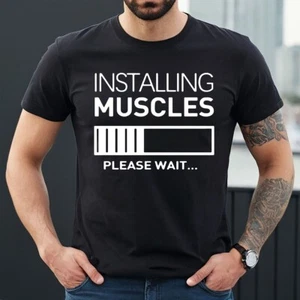 INSTALLING MUSCLES PLEASE WAIT | FUNNY | NOVELTY | JOKE | MEN'S T-SHIRT TEE TOP - Picture 1 of 13