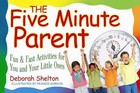 Five Minute Parent: Fun & Fast Activities for You and Your Little Ones