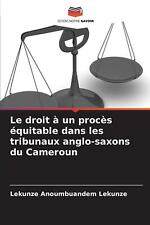 Le droit un procs quitable dans les tribunaux anglo-saxons du Cameroun by Lekunz