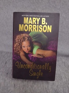 Unconditionally Single by Mary B. Morrison (2009, Hardcover) First Edition - Picture 1 of 11