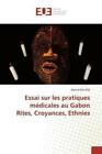 Essai Sur Les Pratiques Medicales Au Gabon Rites Croyances Ethnies 5781