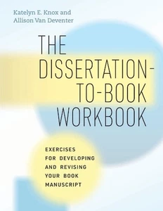 The Dissertation-to-Book Workbook: Exercises for Developing and Revising Your Bo - Picture 1 of 1