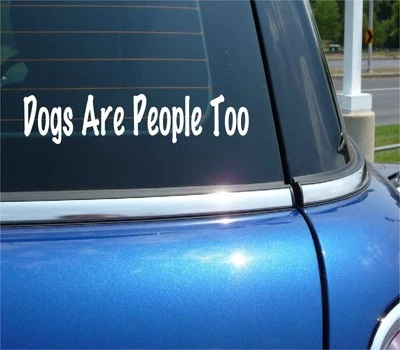 ORACAL, NOT SPECIFIED DOGS ARE PEOPLE TOO DECAL STICKER PET FAMILY MEMBER RESCUE FUNNY CAR TRUCK