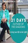 21 Days Outside of the Shadows: Living your life in the Light! by White New-,