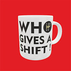 Who Gives A Shift  Novelty Mug