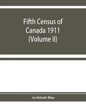 Fifth Census of Canada 1911: Religions, Origins, Birthplace, Citizenship, Litera