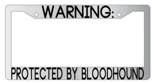 Warning Protected By Bloodhound Chrome Metal License Plate Frame Auto - Picture 1 of 1