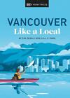 Vancouver Like A Local By The People Who Call It Home By Lindsay Anderson Engl