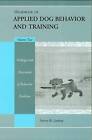 Handbook of Applied Dog Behavior and Training by Steven R. Lindsay
