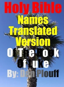 Holy Bible Names Translated Version Of The Book Of Luke By Dan Plouff - Foto 1 di 1