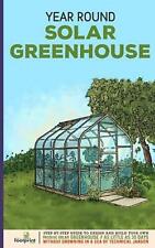 Year Round Solar Greenhouse: Step-By-Step Guide to Design And Build Your Own Pas