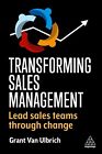 Transforming Sales Management: Lead sales Teams Through Change by Van Ulbrich, G