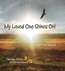 MY LOVED ONE SHINES ON! A GIFT FROM BEYOND By Disa Van Orman &amp; Dylan Skye Mint