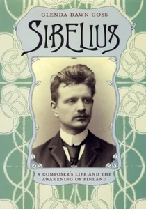 Sibelius: A Composer's Life and the Awakening of Finland by Glenda Dawn Goss NEW - Picture 1 of 5