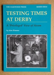 Testing Times at Derby: A 'Privileged' View of Steam. 2004 Oakwood Press RS14 - Picture 1 of 3