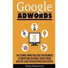 Google Adwords: The Ultimate Marketing Guide for Beginn - Paperback NEW Robertso