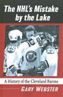 Nhl's Mistake by the Lake : A History of the Cleveland Barons, Paperback by W...