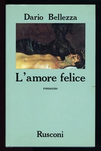 libro L'AMORE FELICE Dario Bellezza RUSCONI 1986; AUTOGRAFATO - Foto 1 di 3