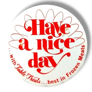 Vintage Grocery Store Pin Button Advertising Memorabilia Have A Nice Day  - Picture 1 of 3