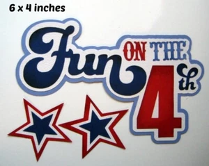FUN ON THE 4TH JULY TITLE scrapbook premade paper piecing 3d die cut  by Rhonda - Picture 1 of 1