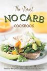 The Almost No Carb Cookbook: Healthy Recipes For The Diet Conscious Individual