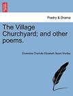 The Village Churchyard; And Other Poems.. Wortley 9781241042394 Free Shipping<|