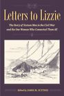 Letters to Lizzie : The Story of Sixteen Men in the Civil War and the One Wom...