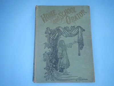 HOME AND SCHOOL ORATOR AND MANUAL OF ELOCUTION 1897 cultivating voice - Image 1 of 4