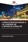 L'ducation Bilingue La Lumire de l'Interculturalit by Leda Maria Simon Paperback