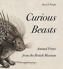 Curious Beasts: Animal Stampe Da The British Museum Di Alison E.Wright, Nuovo B