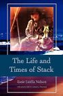 The Life And Times Of Stack By Nelson, Essie Luella -Paperback
