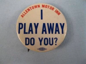 I Play Away Do You? Pinback Button Allentown Motor Inn PA Pennsylvania Nice (O) - Picture 1 of 2