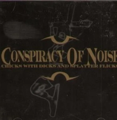 Conspiracy of Noise Chicks With Dicks and Splatter Flicks CD UK Creation 1993 - Bild 1 von 2
