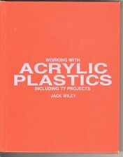 Working with Acrylic Plastics Including 77 Projects - Jack Wiley Hardcover 1986