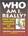 Who Am I, Really? How Our Wounds Can Lead to Healing by Joseph Cavanaugh in Use