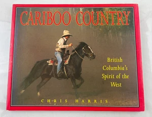 Cariboo Country, British Columbia's Spirit of the West by Chris Harris 1995 - Picture 1 of 9