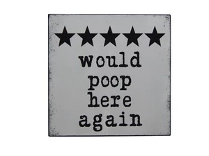 Letrero de inodoro de baño divertido Would Poop Here Again estante cuidador arte de pared 5 x 5 - Imagen 1 de 6